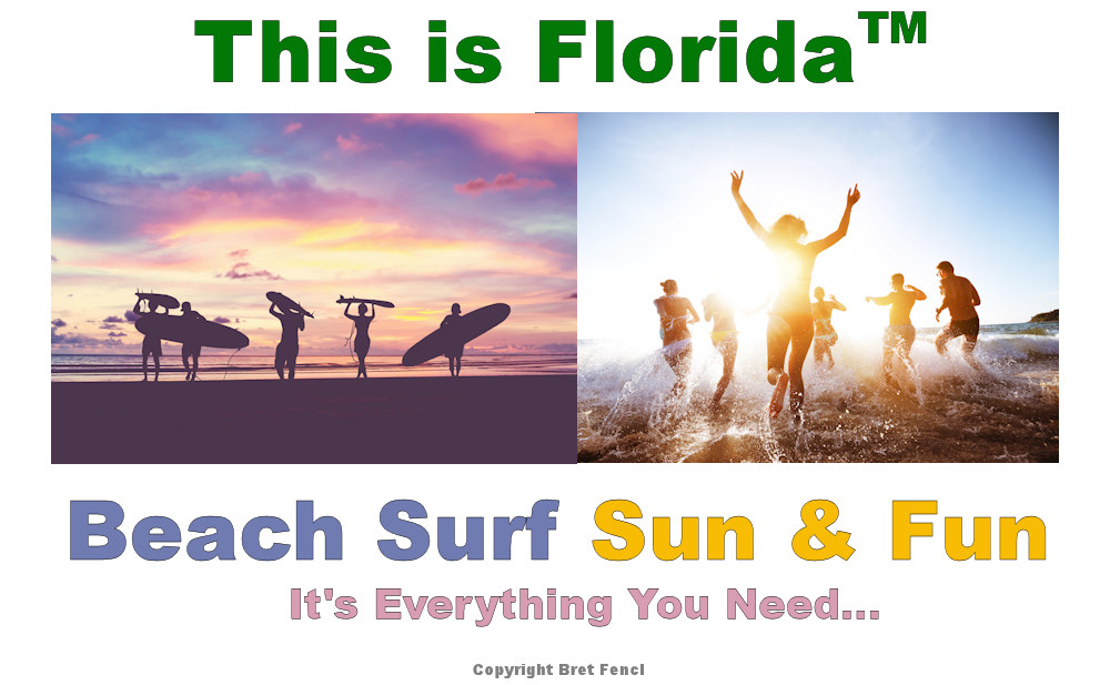This Is Florida&TRADE; Beach, Surf, Sun, & Fun, It's Everything You Need...