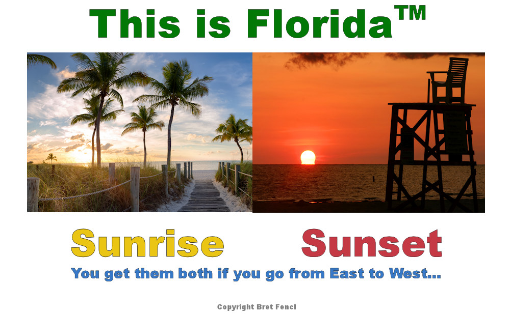 This Is Florida&TRADE; Sunrise, Sunset, You get them both if you go from Easst to West...